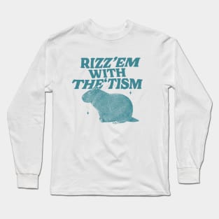 Rizz Em With The Tism Shirt, Funny Capybara Meme Long Sleeve T-Shirt